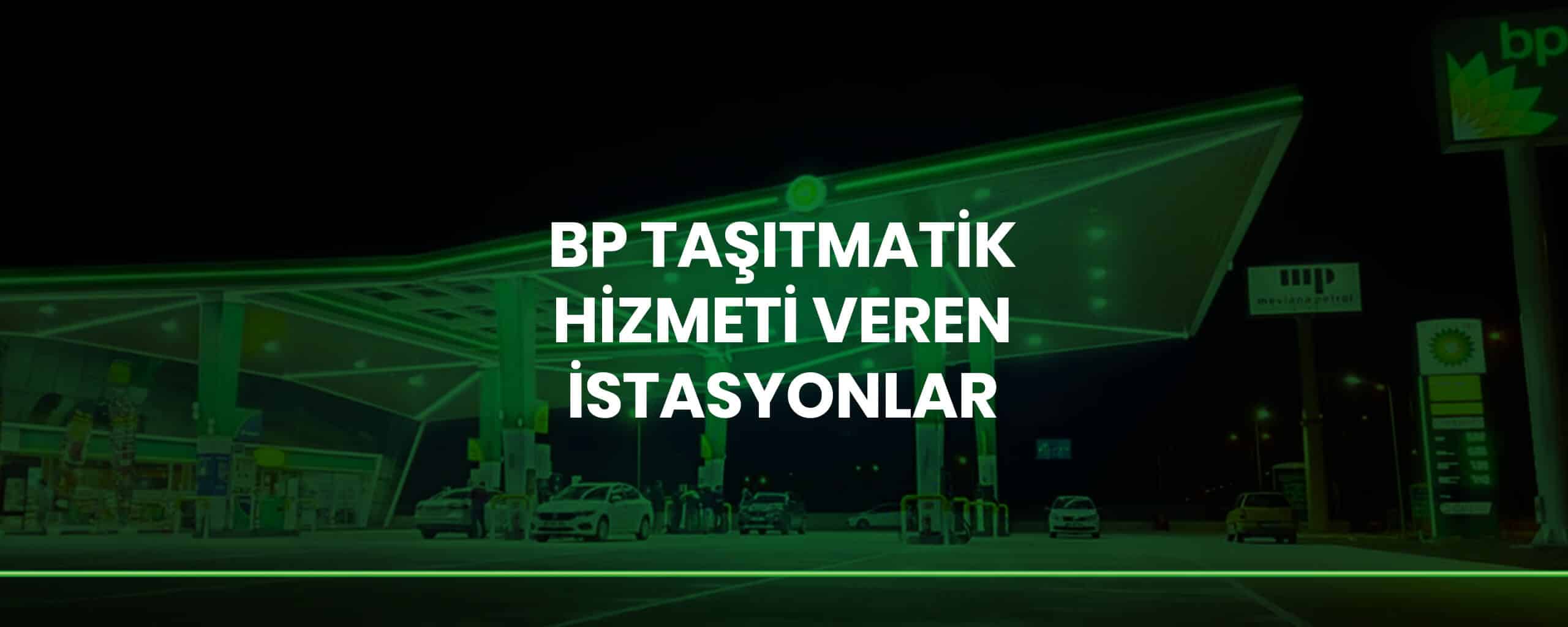 BP Taşıtmatik Hizmeti Veren İstasyonlar