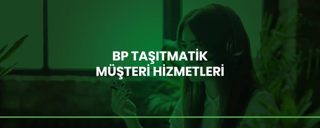 BP Taşıtmatik Müşteri Hizmetleri