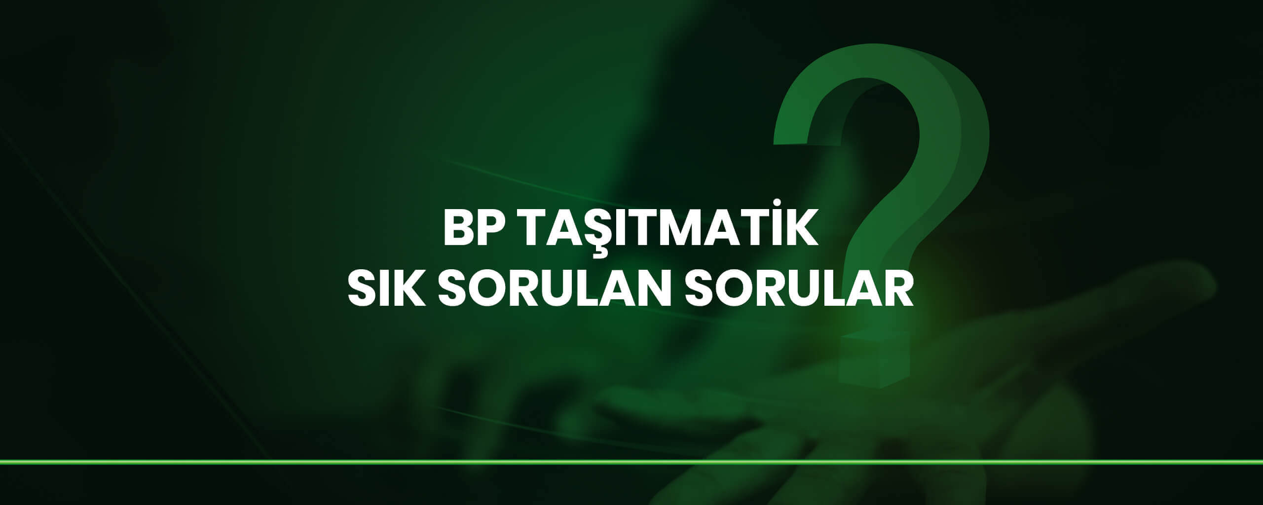 BP Taşıtmatik Sık Sorulan Sorular