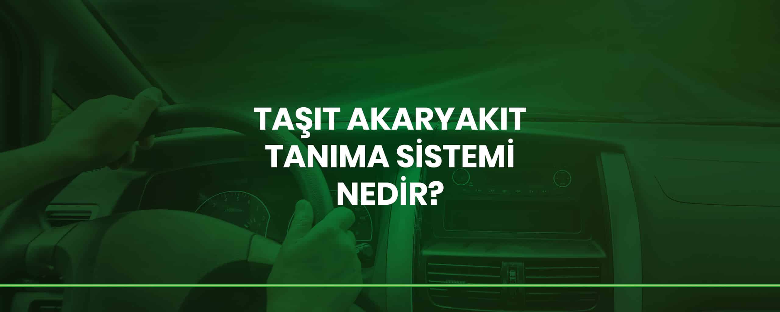 Taşıt Akaryakıt Tanıma Sistemi Nedir?